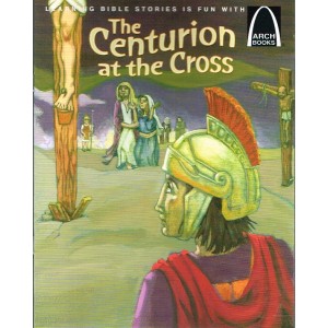 Arch Book - The Centurion At The Cross By Eric Bohnet